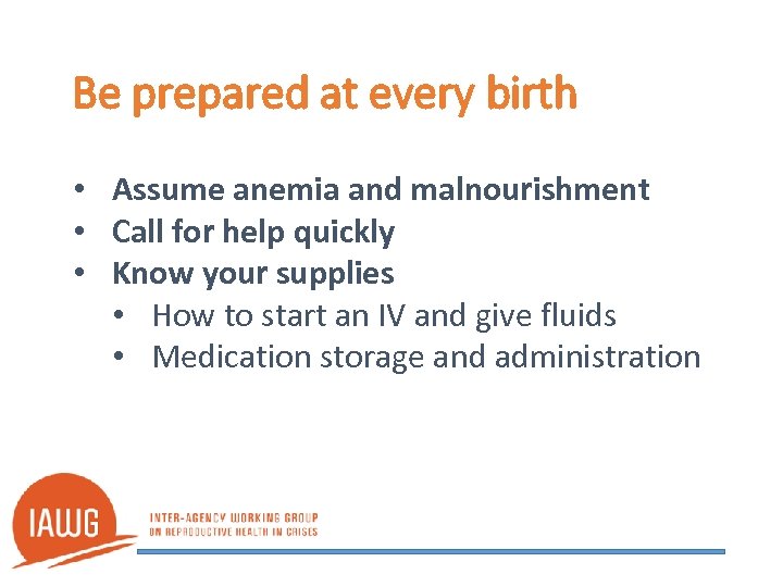 Be prepared at every birth • Assume anemia and malnourishment • Call for help