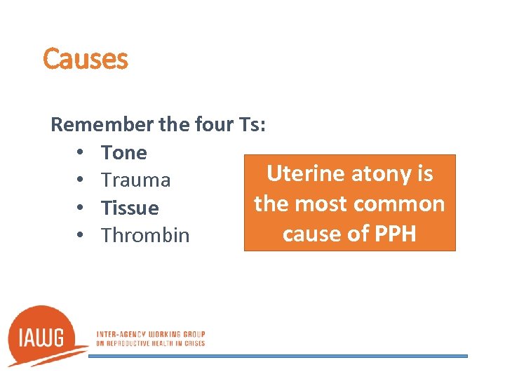 Causes Remember the four Ts: • Tone Uterine atony is • Trauma the most