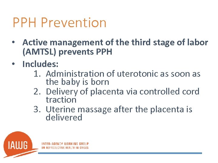 PPH Prevention • Active management of the third stage of labor (AMTSL) prevents PPH