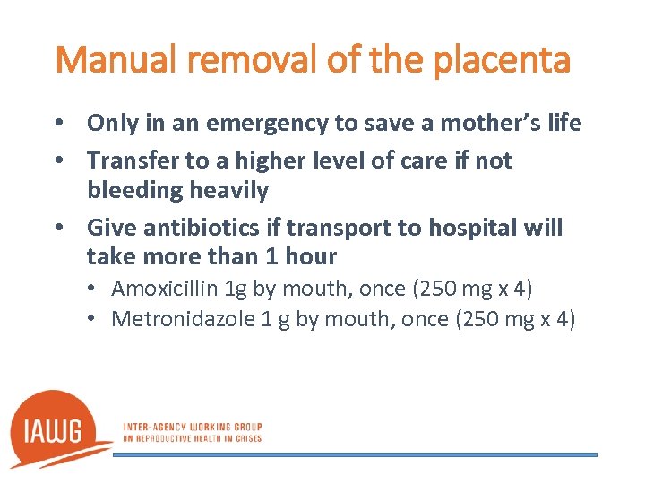 Manual removal of the placenta • Only in an emergency to save a mother’s