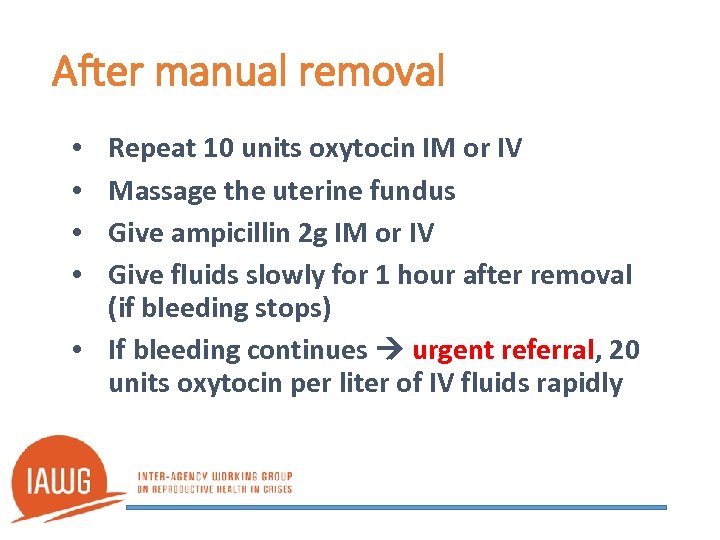 After manual removal Repeat 10 units oxytocin IM or IV Massage the uterine fundus