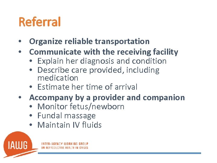 Referral • Organize reliable transportation • Communicate with the receiving facility • Explain her