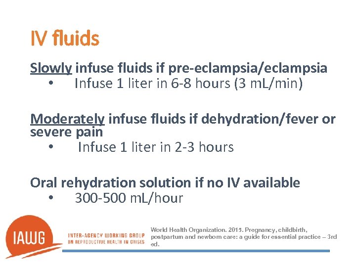 IV fluids Slowly infuse fluids if pre-eclampsia/eclampsia • Infuse 1 liter in 6 -8