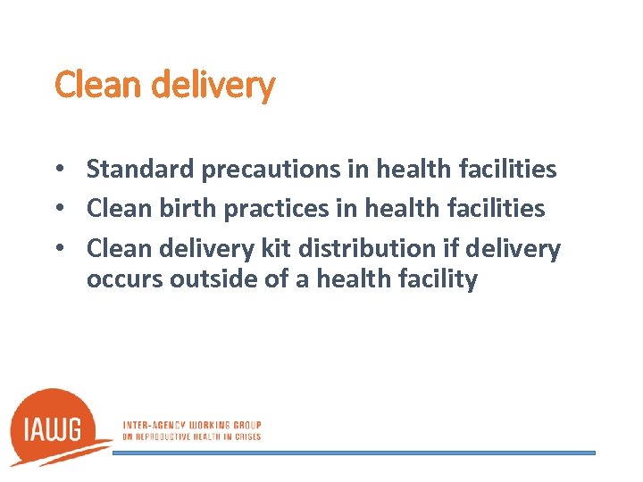 Clean delivery • Standard precautions in health facilities • Clean birth practices in health