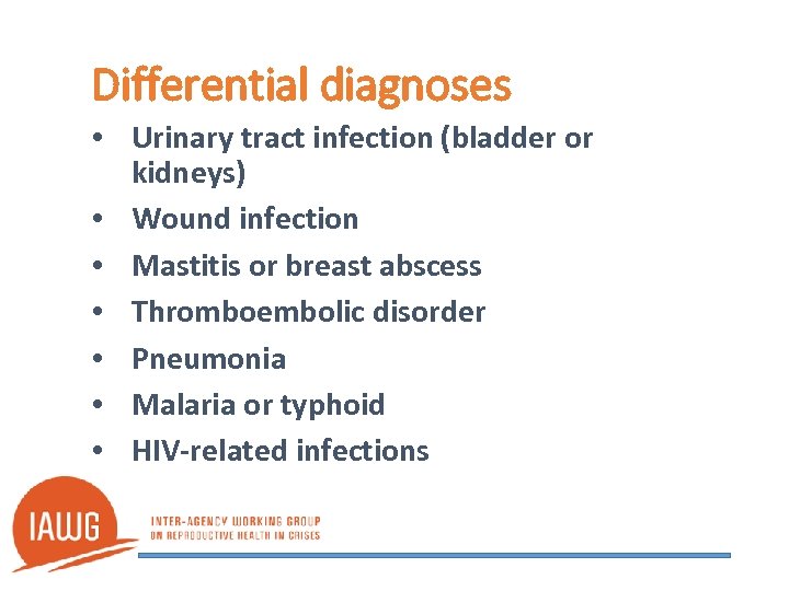 Differential diagnoses • Urinary tract infection (bladder or kidneys) • Wound infection • Mastitis