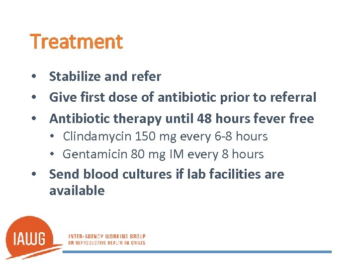 Treatment • Stabilize and refer • Give first dose of antibiotic prior to referral