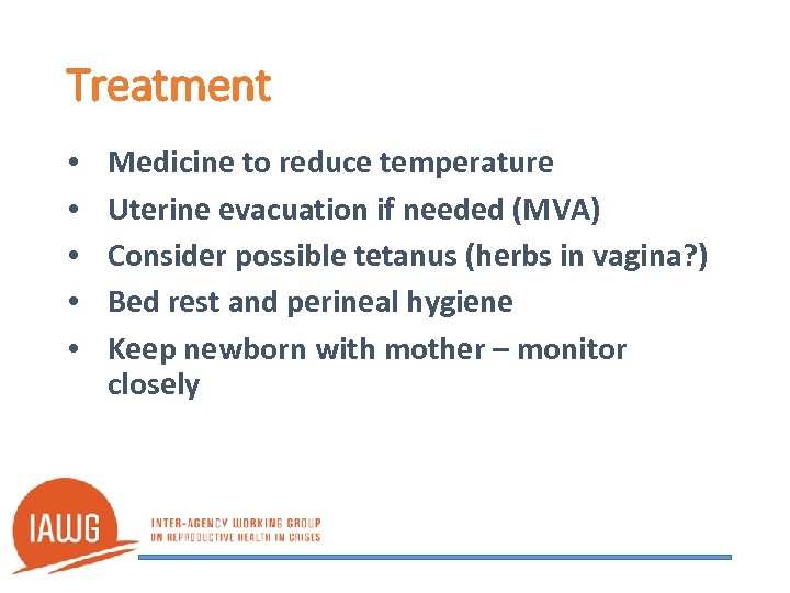 Treatment • • • Medicine to reduce temperature Uterine evacuation if needed (MVA) Consider