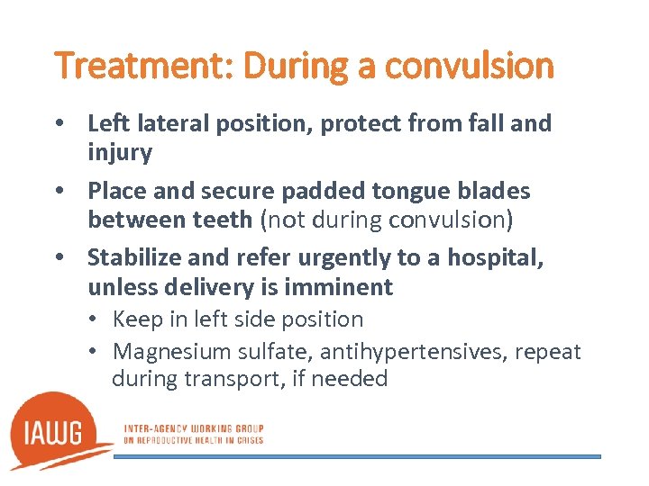 Treatment: During a convulsion • Left lateral position, protect from fall and injury •