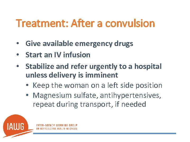 Treatment: After a convulsion • Give available emergency drugs • Start an IV infusion