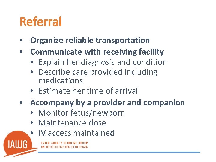 Referral • Organize reliable transportation • Communicate with receiving facility • Explain her diagnosis