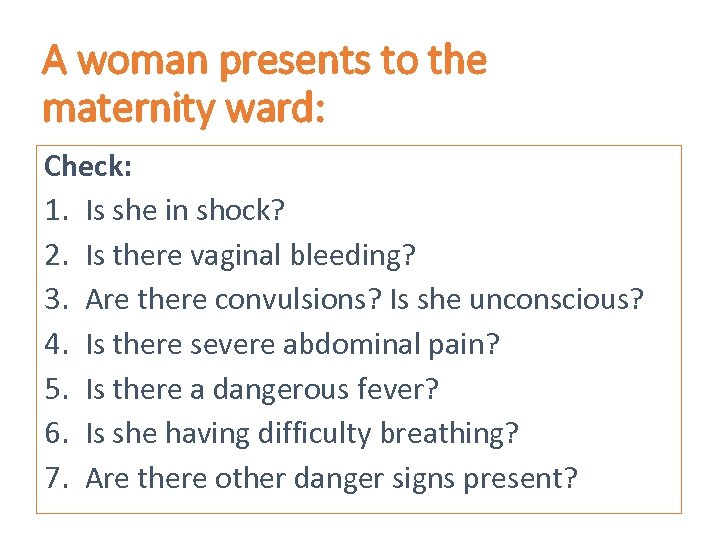 A woman presents to the maternity ward: Check: 1. Is she in shock? 2.