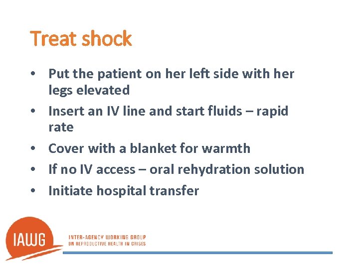 Treat shock • Put the patient on her left side with her legs elevated