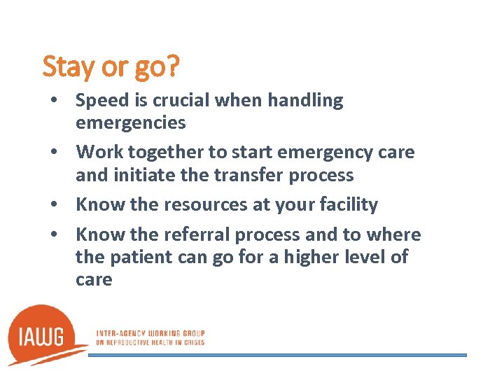 Stay or go? • Speed is crucial when handling emergencies • Work together to