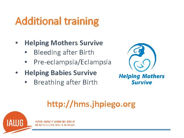 Additional training • Helping Mothers Survive • Bleeding after Birth • Pre-eclampsia/Eclampsia • Helping