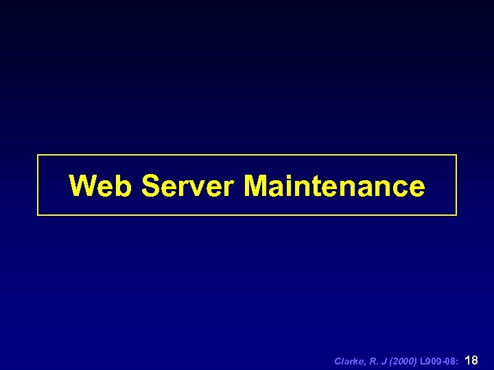 Web Server Maintenance Clarke, R. J (2000) L 909 -08: 18 