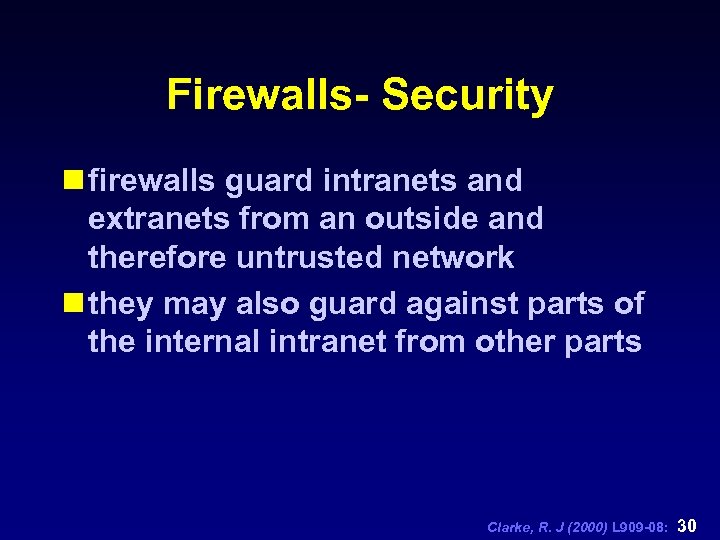 Firewalls- Security n firewalls guard intranets and extranets from an outside and therefore untrusted