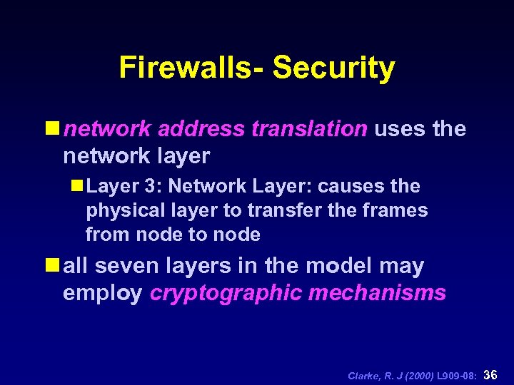 Firewalls- Security n network address translation uses the network layer n Layer 3: Network