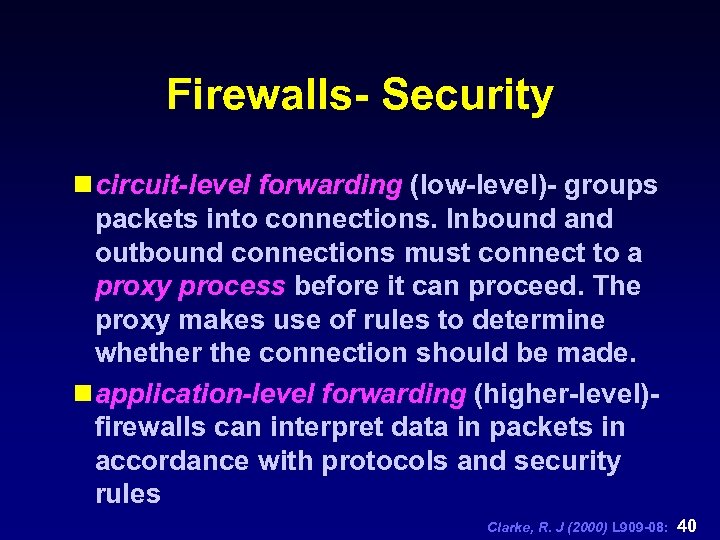 Firewalls- Security n circuit-level forwarding (low-level)- groups packets into connections. Inbound and outbound connections