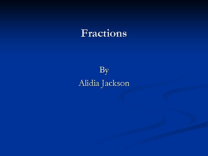 Fractions By Alidia Jackson 