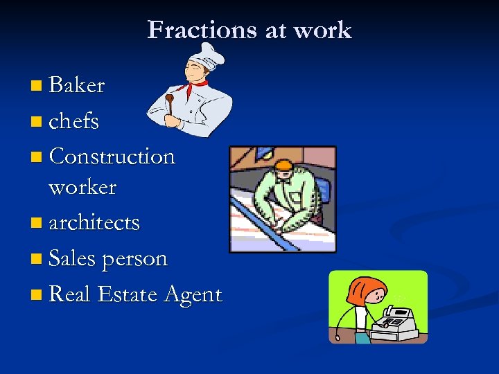 Fractions at work n Baker n chefs n Construction worker n architects n Sales