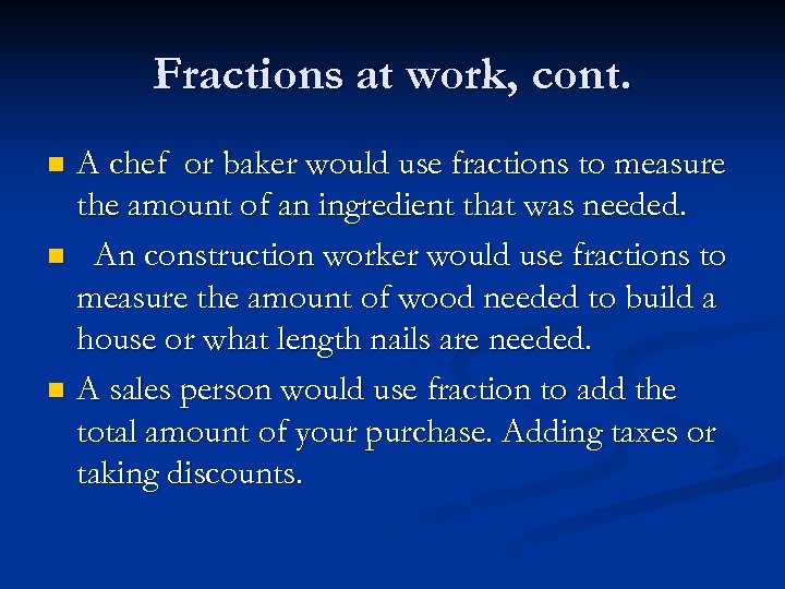 Fractions at work, cont. A chef or baker would use fractions to measure the