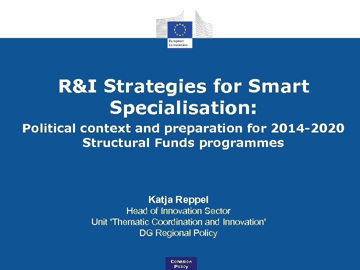 R&I Strategies for Smart Specialisation: Political context and preparation for 2014 -2020 Structural Funds