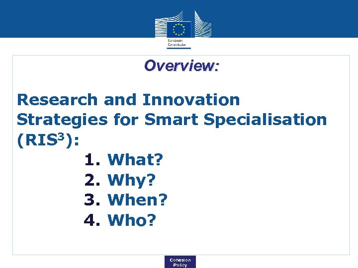 Overview: Research and Innovation Strategies for Smart Specialisation (RIS 3): 1. What? 2. Why?