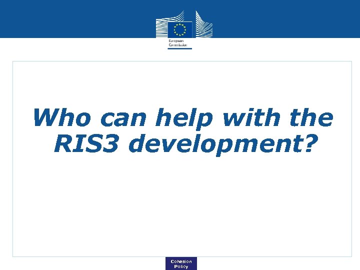 Who can help with the RIS 3 development? Cohesion Policy 