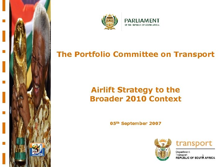 The Portfolio Committee on Transport Airlift Strategy to the Broader 2010 Context 05 th