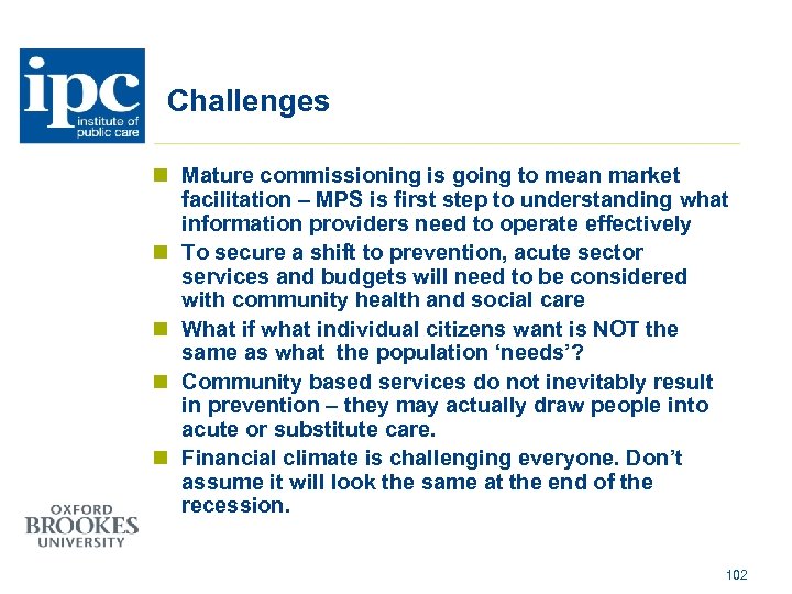 Challenges n Mature commissioning is going to mean market facilitation – MPS is first