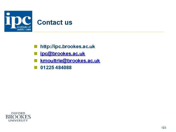 Contact us n n http: //ipc. brookes. ac. uk ipc@brookes. ac. uk kmoultrie@brookes. ac.