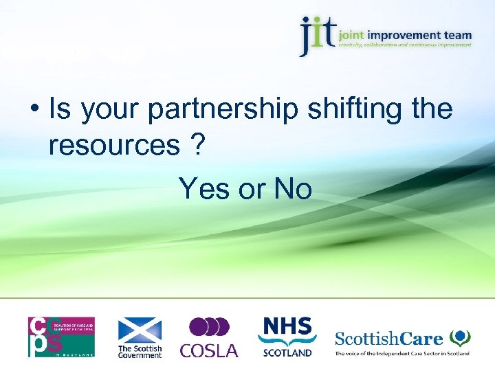  • Is your partnership shifting the resources ? Yes or No 