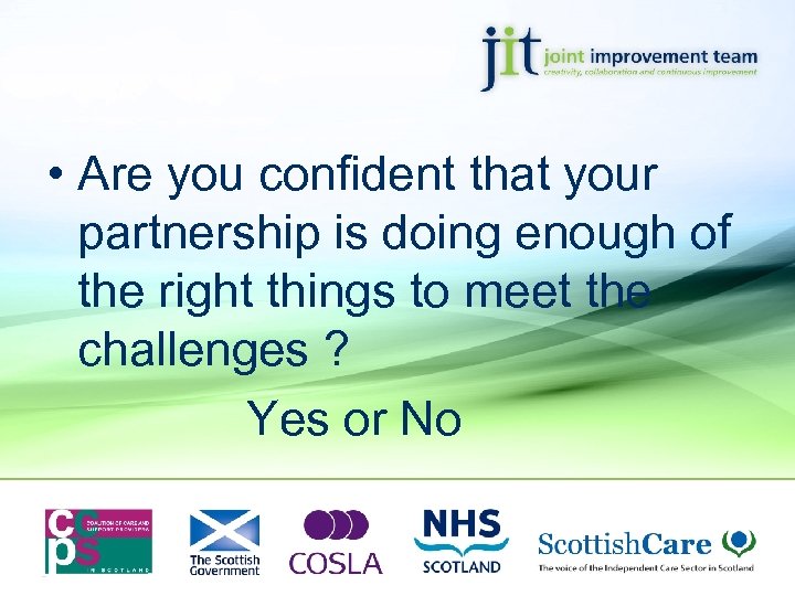  • Are you confident that your partnership is doing enough of the right