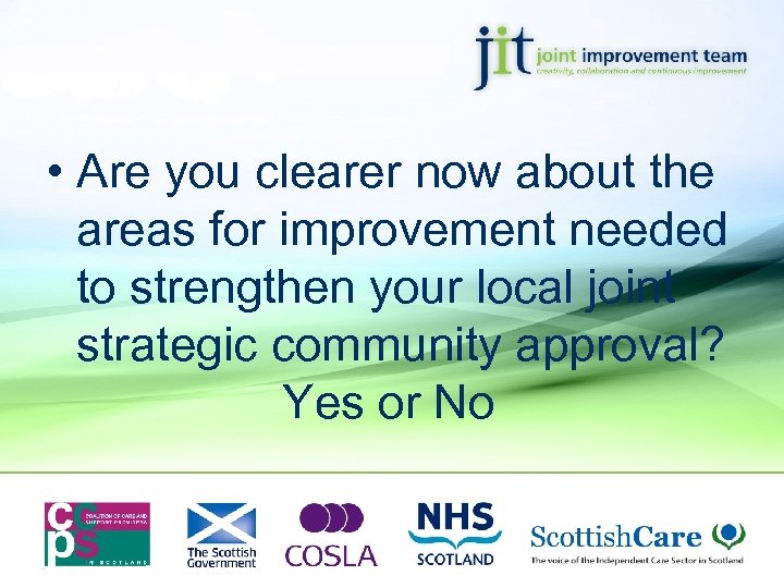  • Are you clearer now about the areas for improvement needed to strengthen