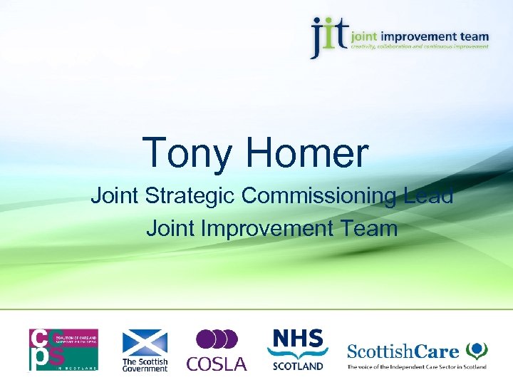 Tony Homer Joint Strategic Commissioning Lead Joint Improvement Team 