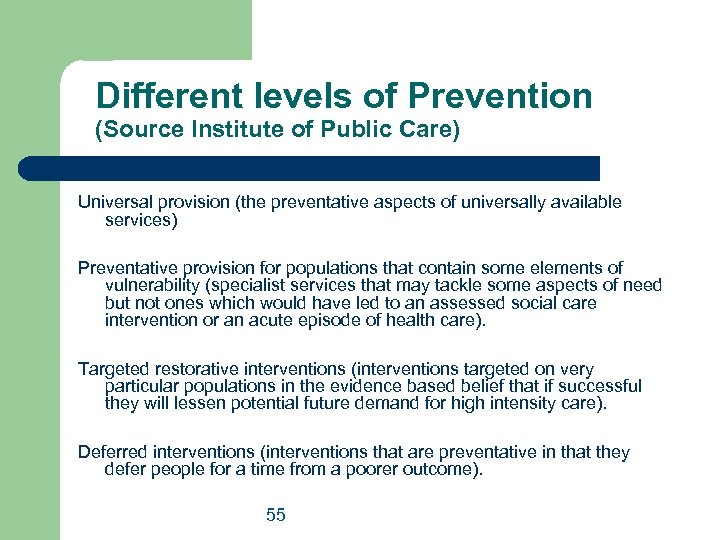 Different levels of Prevention (Source Institute of Public Care) Universal provision (the preventative aspects
