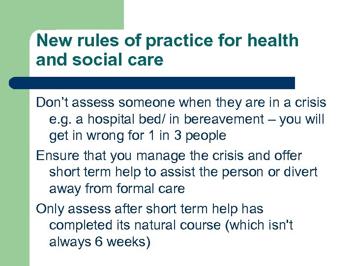 New rules of practice for health and social care Don’t assess someone when they