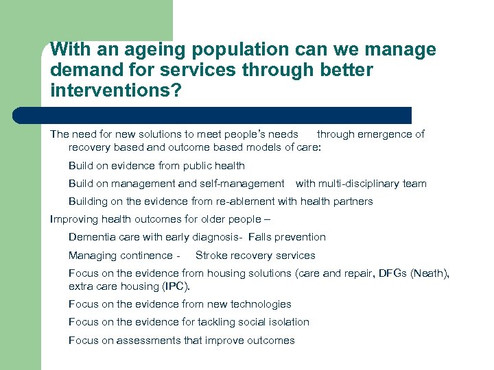 With an ageing population can we manage demand for services through better interventions? The