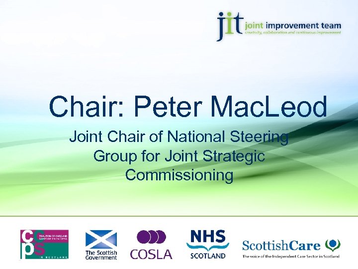 Chair: Peter Mac. Leod Joint Chair of National Steering Group for Joint Strategic Commissioning