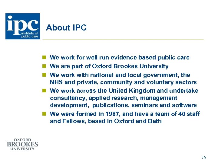 About IPC n We work for well run evidence based public care n We