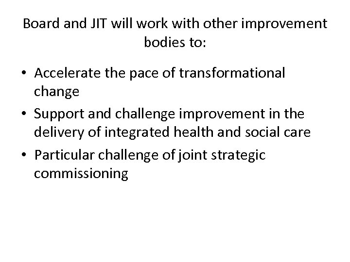 Board and JIT will work with other improvement bodies to: • Accelerate the pace