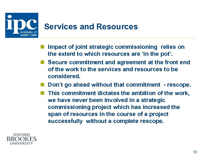 Services and Resources n Impact of joint strategic commissioning relies on the extent to