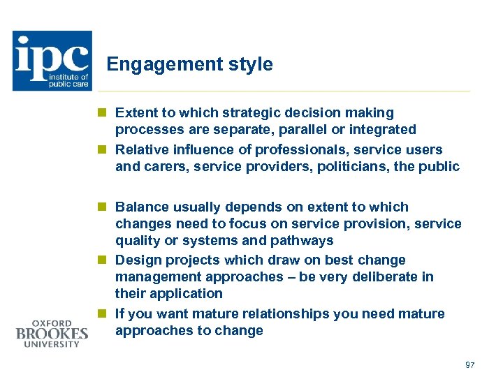 Engagement style n Extent to which strategic decision making processes are separate, parallel or