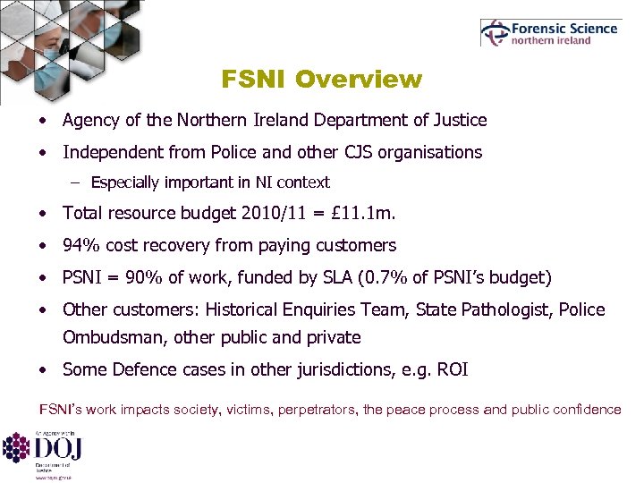 FSNI Overview • Agency of the Northern Ireland Department of Justice • Independent from