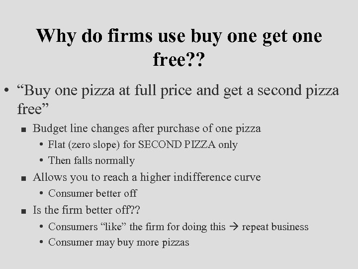 Why do firms use buy one get one free? ? • “Buy one pizza