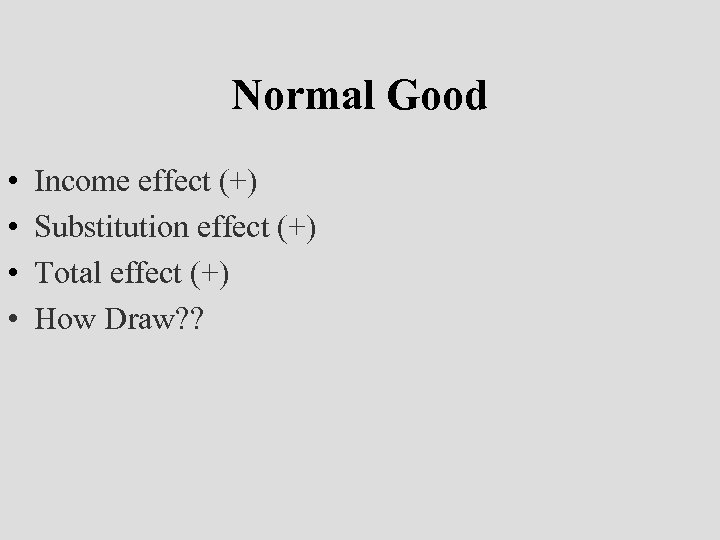 Normal Good • • Income effect (+) Substitution effect (+) Total effect (+) How