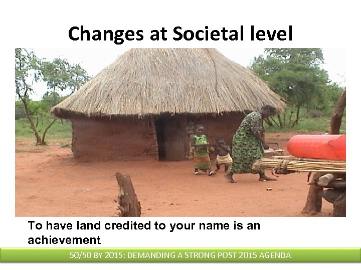Changes at Societal level To have land credited to your name is an achievement
