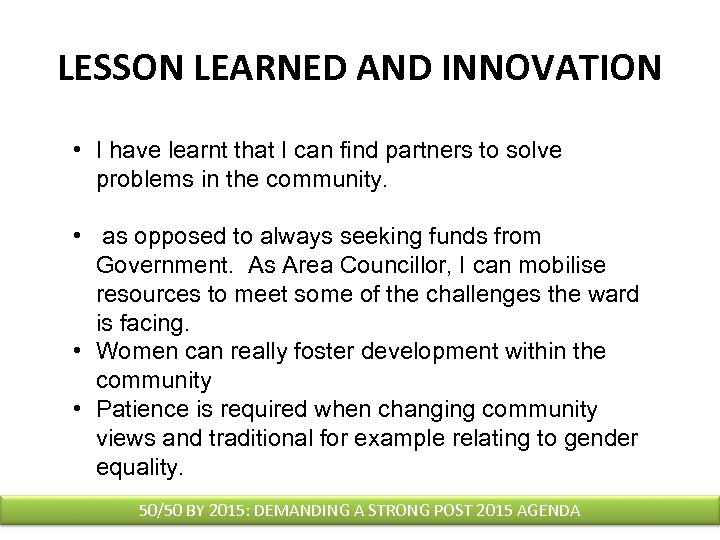 LESSON LEARNED AND INNOVATION • I have learnt that I can find partners to