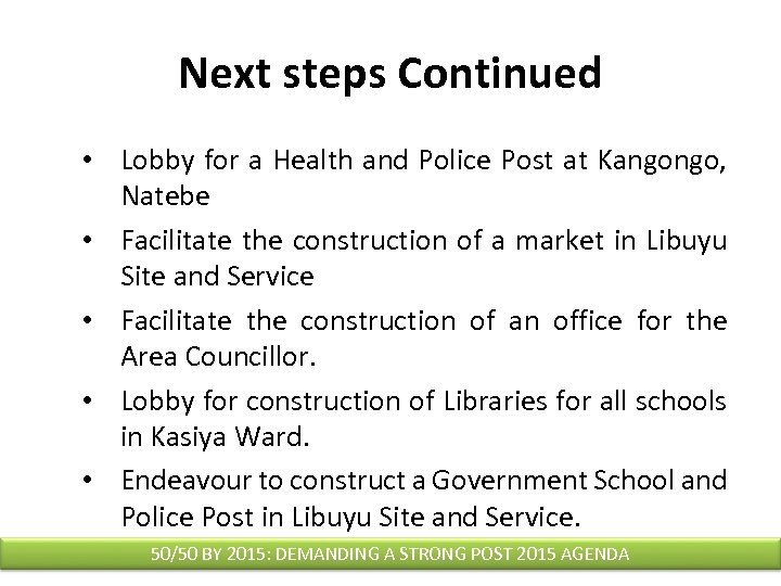 Next steps Continued • Lobby for a Health and Police Post at Kangongo, Natebe