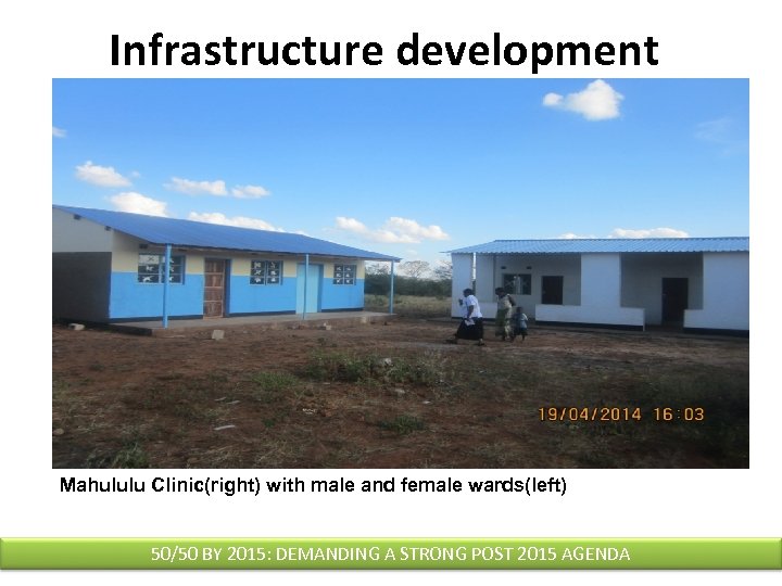Infrastructure development Mahululu Clinic(right) with male and female wards(left) 50/50 BY 2015: DEMANDING A